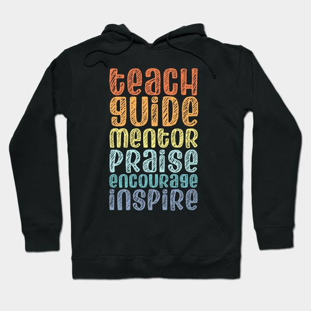 To be a teacher: Teach, guide, mentor, praise, encourage, inspire (retro rainbow chalk look letters) Hoodie by Ofeefee